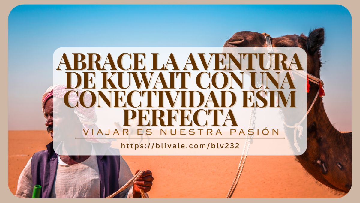 blivale_post_es_Abrace_la_aventura_de_Kuwait BLIVALE Blog: Guides and tips for worry-free travel - Results from #290